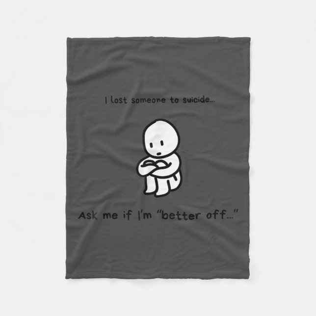 I Lost Someone To Suicide Ask Me If I'm Better Off Fleece Blanket (Front)