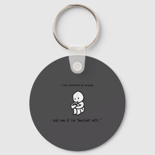 I Lost Someone To Suicide Ask Me If I'm Better Off Keychain