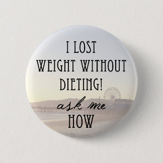 I lost weight 2 inch round button