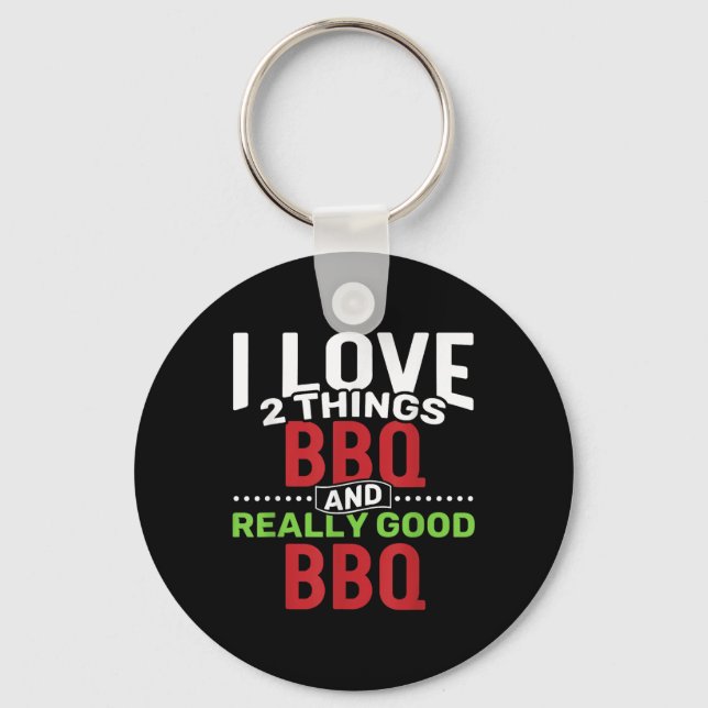 I Love 2 Things_ Bbq And Really Good Bbq  Keychain (Front)