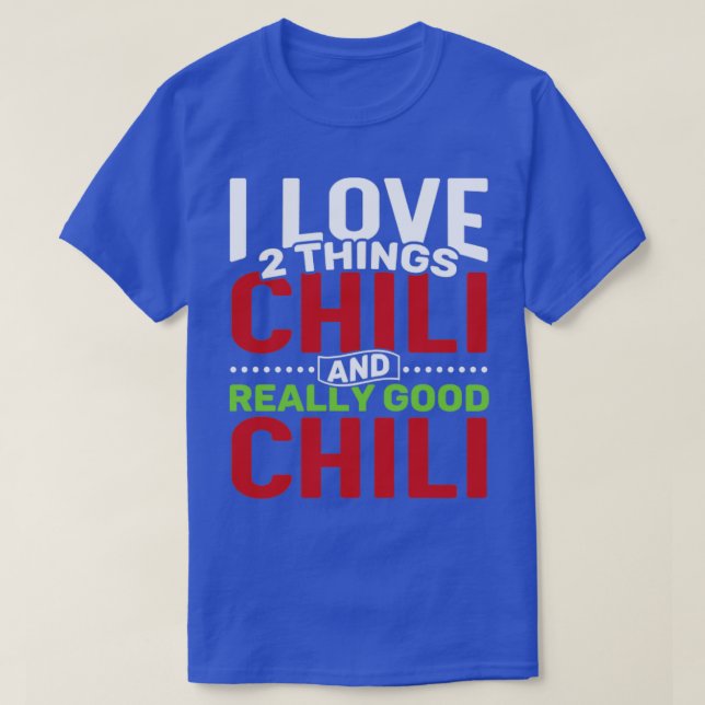 I love 2 things Chili and Really Good Chili T-Shirt (Design Front)