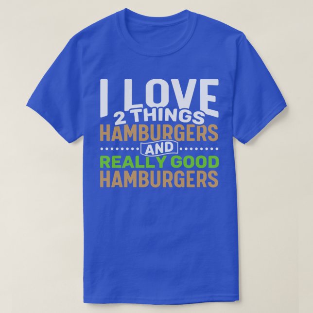 I love 2 things Hamburgers and Really Good Hamburg T-Shirt (Design Front)