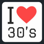 I love 30s square sticker<br><div class="desc">I love 30s ,  for age lovers</div>