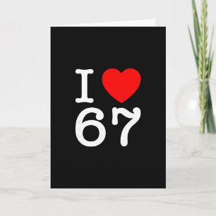 I Love 67 67 Six Seven Meme Card