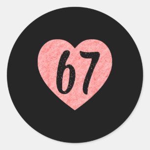 I Love 67 Funny I Heart 67 Birthday For Men Women  Classic Round Sticker