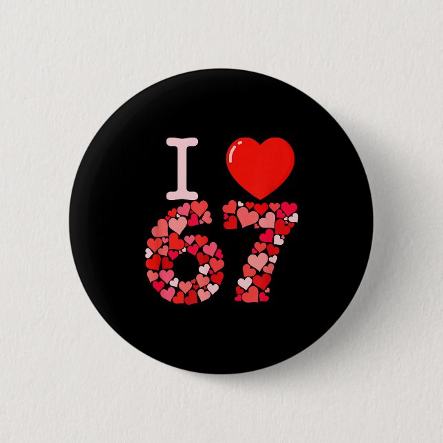 I Love 67 Valentine Heart_ Funny Meme Number 67 Te 2 Inch Round Button (Front)