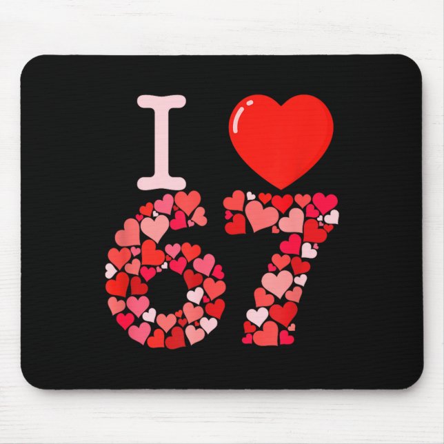 I Love 67 Valentine Heart_ Funny Meme Number 67 Te Mouse Pad (Front)