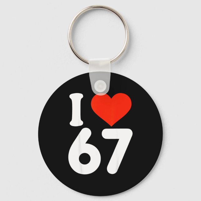 I Love 67 Valentine’s Day 6 7 Meme 67th Birthday H Keychain (Front)