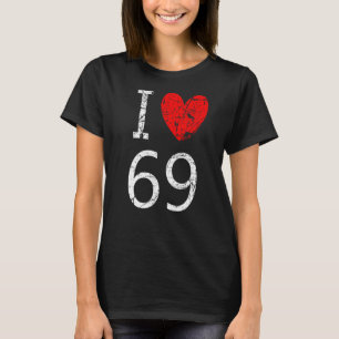 I Love 69 T-Shirt