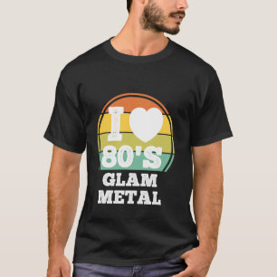 I Love 80s Glam Metal Music 80's Party Concert Cos T-Shirt