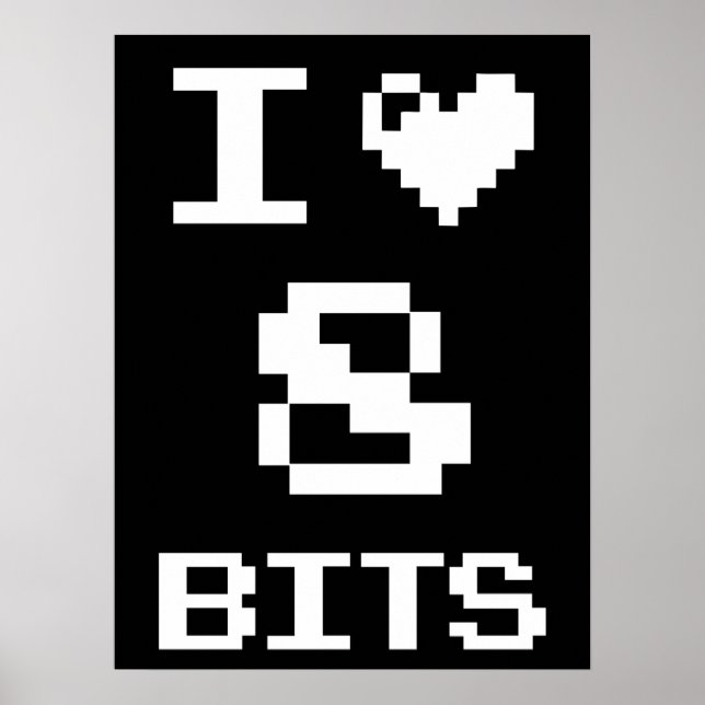 I Love 8 Bits, gamer geek design Poster (Front)