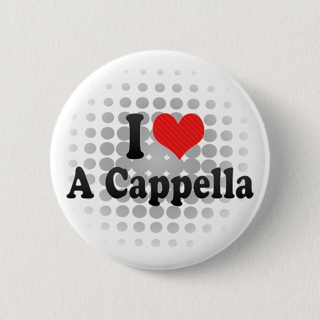 I Love A Cappella 2 Inch Round Button (Front)