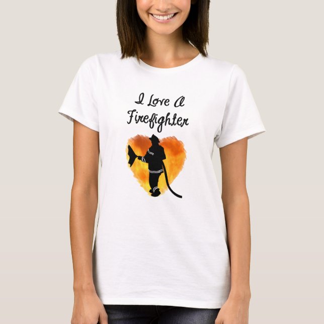 I Love A Firefighter T-Shirt (Front)