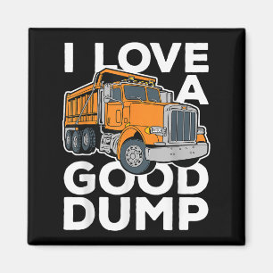 I Love A Good Dump Funny Dump Truck Driver  Magnet