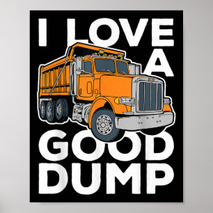 I Love A Good Dump Funny Dump Truck Driver  Poster