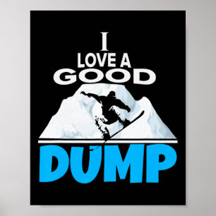 I Love A Good Dump Funny Snowboarding Lover And Sn Poster