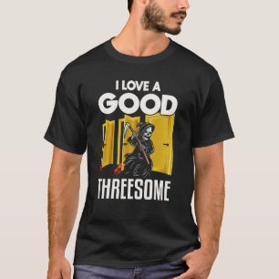 I love a good threesome Grim Reaper  halloween T-Shirt