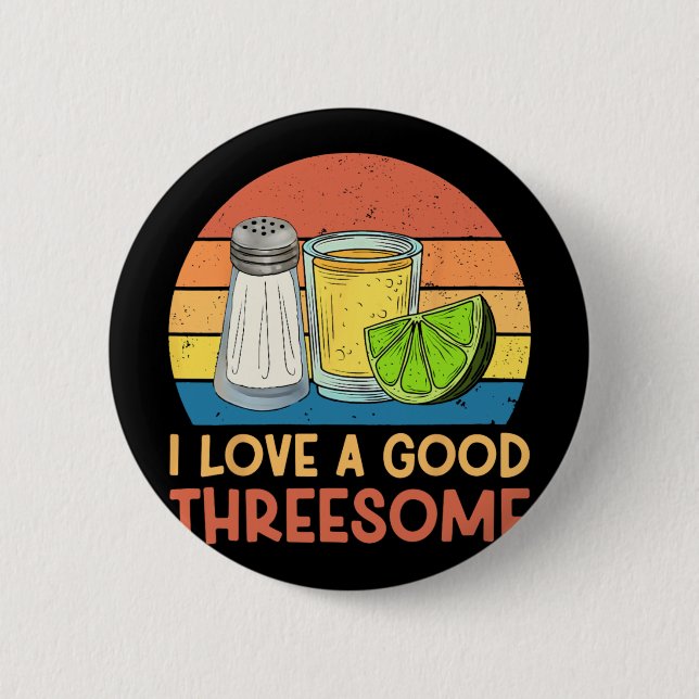 I Love A Good Threesome Tequila Cinco De Mayo Tequ 2 Inch Round Button (Front)