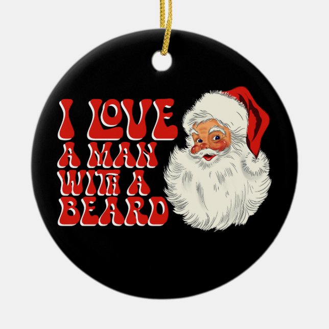 I Love A Man With A Beard Santa Christmas Holiday Ceramic Ornament (Front)