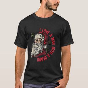 I Love A Man With A Beard Santa Claus Christmas Xm T-Shirt