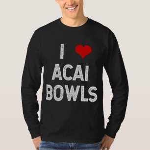 I Love Acai Bowls Fruit Fun Vegan Vegetarian Desse T-Shirt