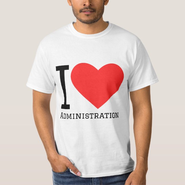 I love administration  T-Shirt (Front)