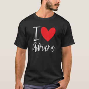 I Love Adriana Name Personalized Girl Woman Bff Fr T-Shirt
