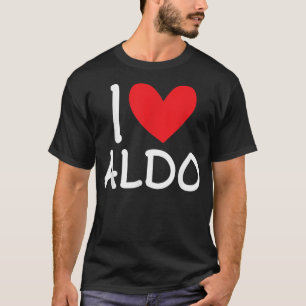 I Love Aldo Name Personalized Men Guy BFF Friend H T-Shirt