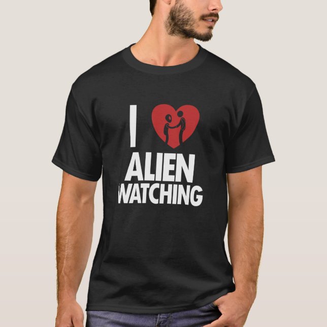 I love Alien Watching Ufo Conspiracy Alien 1 T-Shirt (Front)