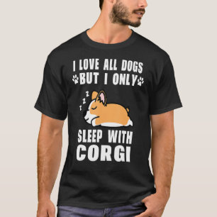 I Love All Dogs But I Only Sleep With Corgi Dog Pu T-Shirt