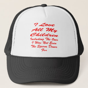 I Love All My Children Even The Ones I Was Not Trucker Hat