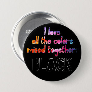 I love all the colours together plain black 3 inch round button