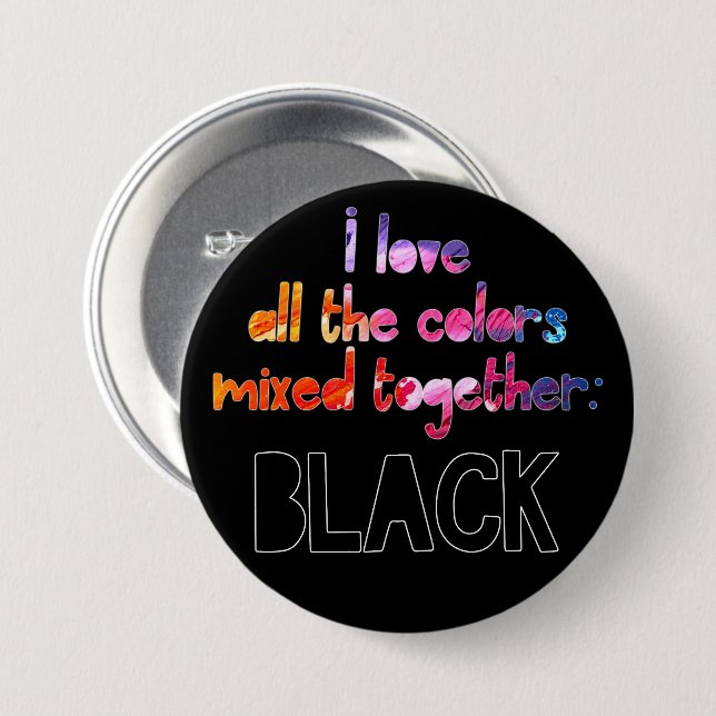 I love all the colours together plain black 3 inch round button (Front & Back)