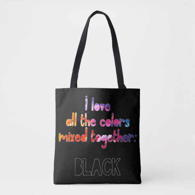 I love all the colours together plainblack tote bag (Front)