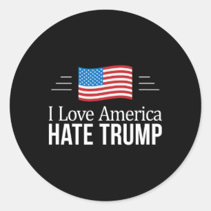 I Love America - Hate Trump - Classic Round Sticker