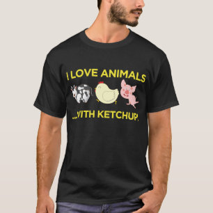 I Love Animals! With Ketchup T-Shirt