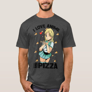 I Love Anime And Pizza - Cute Kawaii - Manga Otaku T-Shirt