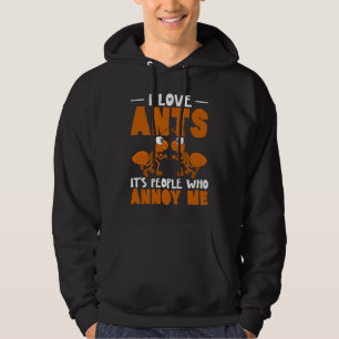 I Love Ants It's People Who Annoy Me Ant Whisperer Hoodie
