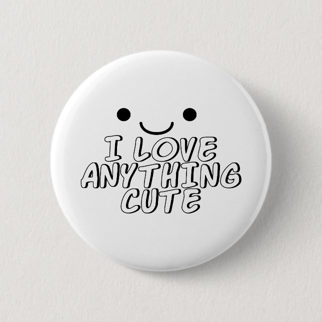 I Love Anything Cute 2 Inch Round Button (Front)