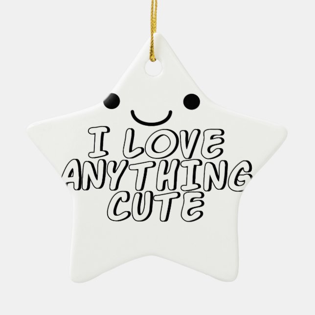 I Love Anything Cute Ceramic Ornament (Front)
