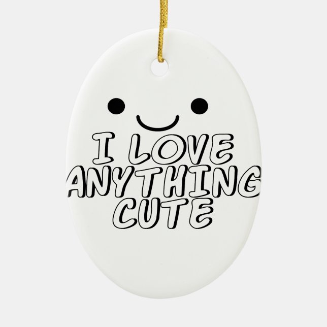 I Love Anything Cute Ceramic Ornament (Front)