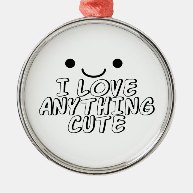 I Love Anything Cute Metal Ornament (Front)