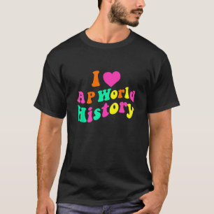 I Love AP World History Funny Groovy Design AP Wor T-Shirt