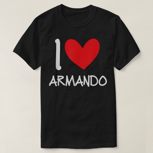 I Love Armando Name Personalized Men Guy BFF Frien T-Shirt (Design Front)