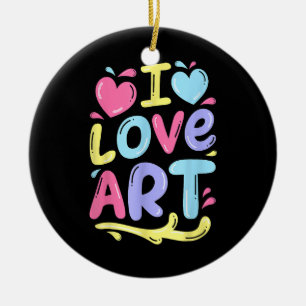 I Love Art, Artist Painter Colourful Painting Gift Ceramic Ornament