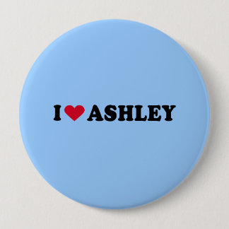 I LOVE ASHLEY 4 INCH ROUND BUTTON