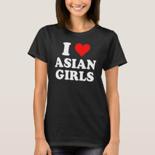 I Love Asian Girls T-Shirt