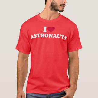 I love Astronauts T-Shirt