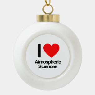 i love atmospheric sciences ceramic ball christmas ornament