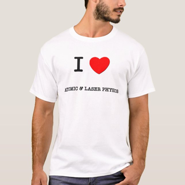 I Love ATOMIC & LASER PHYSICS T-Shirt (Front)